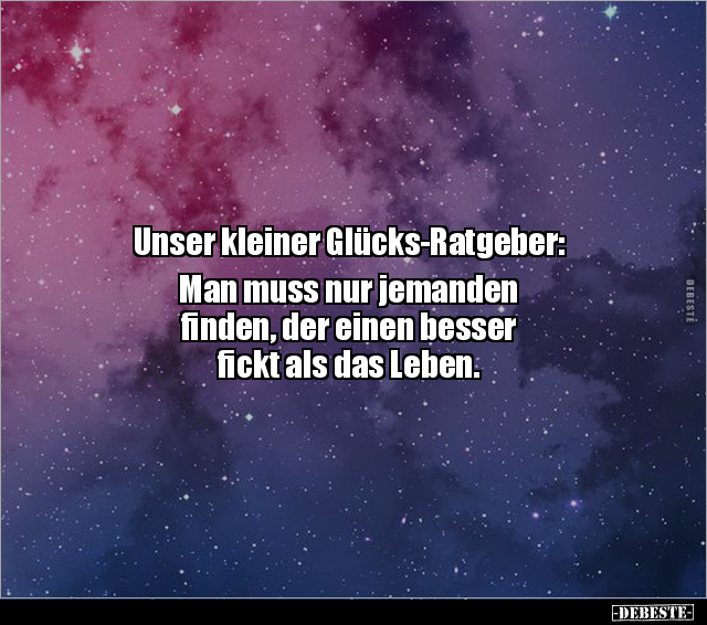 Unser kleiner Glücks-Ratgeber: Man muss nur jemanden.. - Lustige Bilder | DEBESTE.de