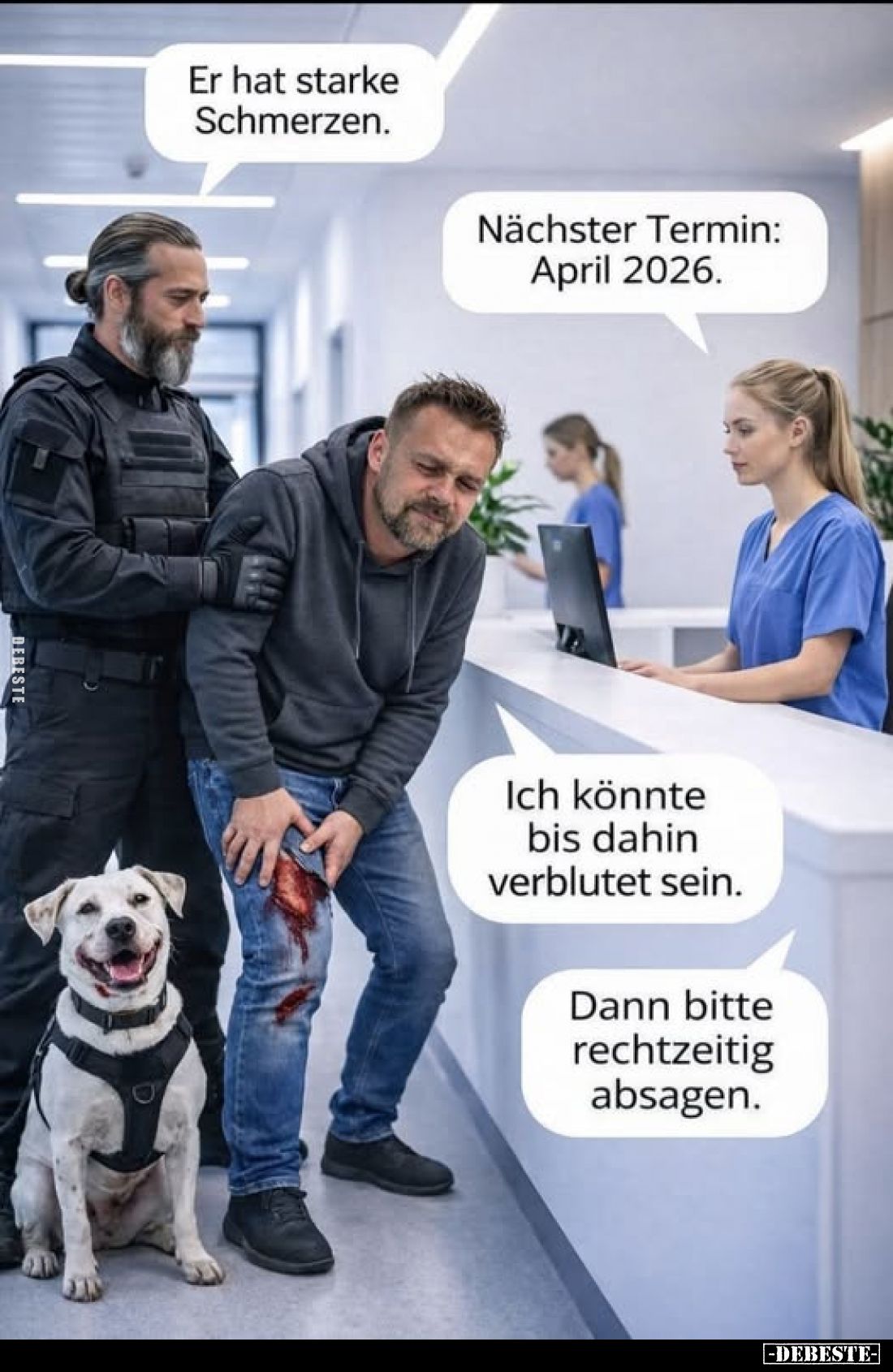 Er hat starke Schmerzen.
Nächster Termin: April 2026.
Ich könnte bis dahin verblutet sein.
Dann bitte rechtzeitig absagen.