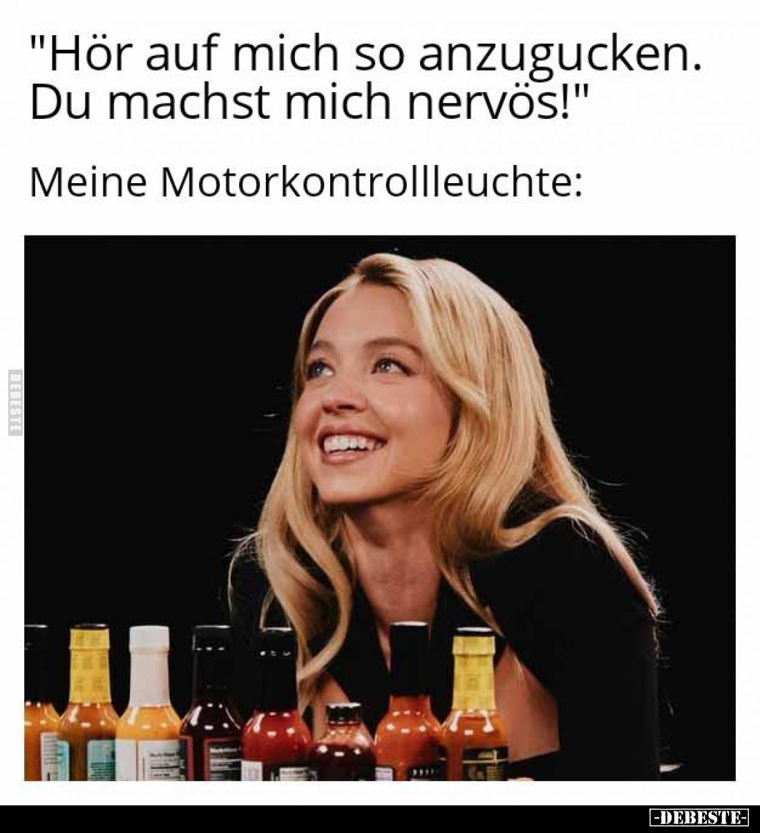 "Hör auf mich so anzugucken. Du machst mich nervös!"
Meine Motorkontrollleuchte: