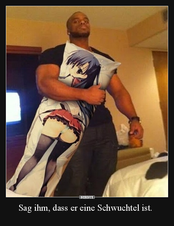 Sag ihm, dass er eine Schwuchtel ist.