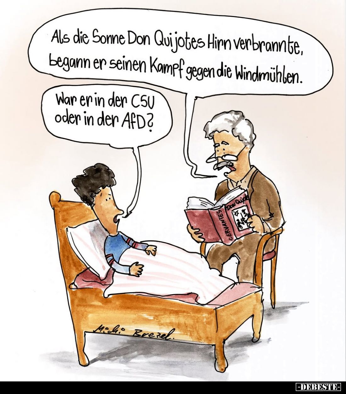 Als die Sonne Don Quijotes Hirn verbrannte, begann er seinen Kampf gegen die Windmühlen.
War er in der CSU oder in der AfD?