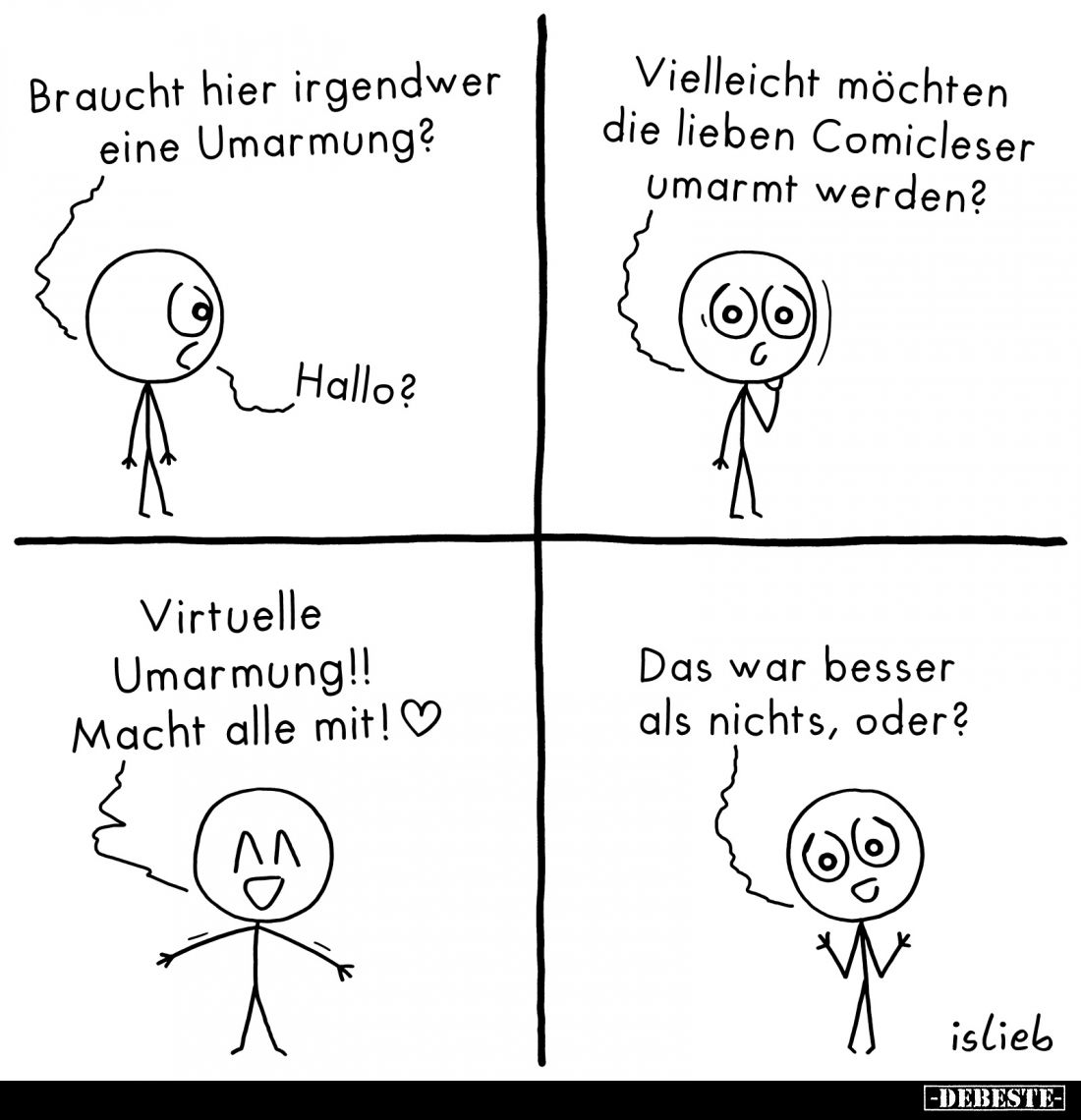 Braucht hier irgendwer eine Umarmung? -
Hallo? -
Virtuelle Umarmung!! Macht alle mit!
-
Vielleicht möchten die lieben Com...