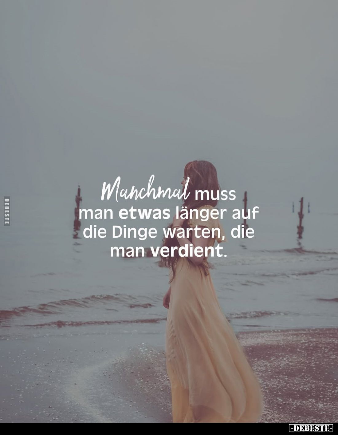 Manchmal muss man etwas länger auf die Dinge warten, die man verdient.