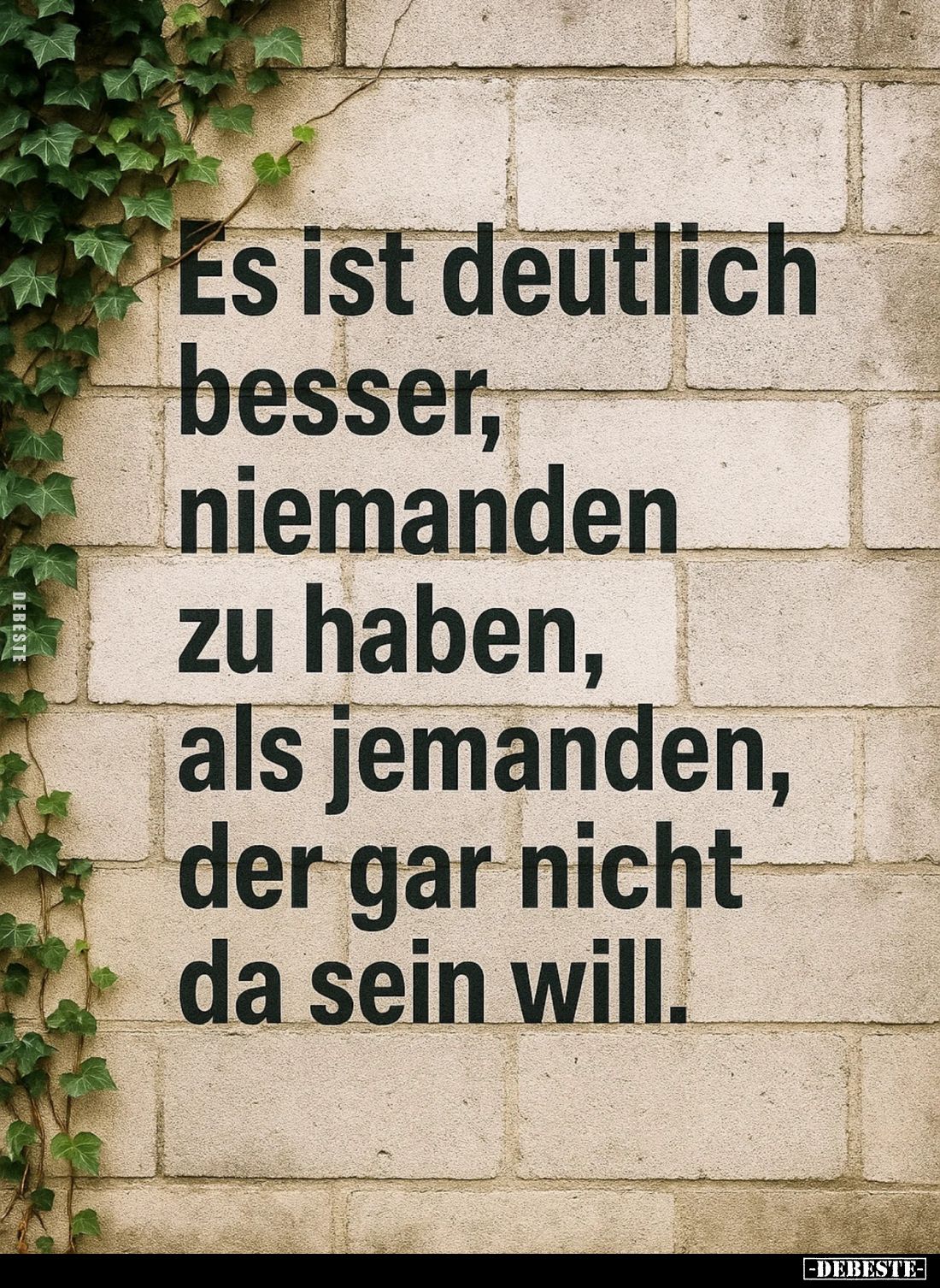 Es ist deutlich besser, niemanden zu haben, als jemanden, der gar nicht da sein will.