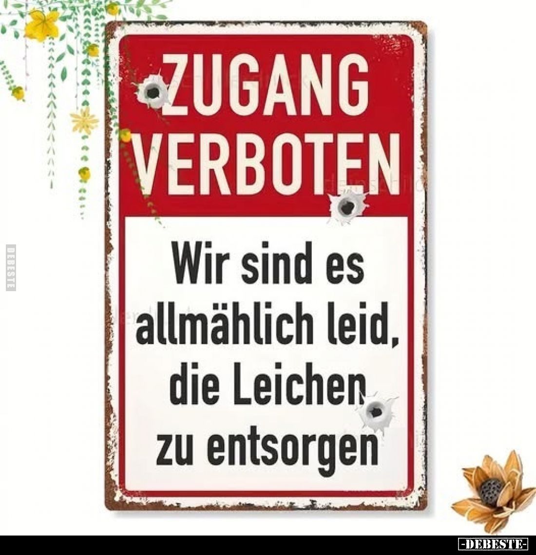 Zugang verboten. Wir sind es allmählich leid, die Leichen zu entsorgen.