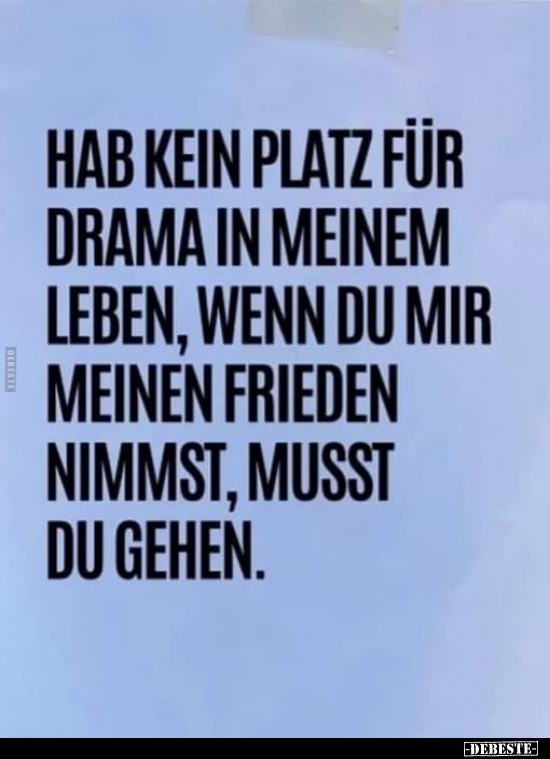 Hab kein Platz für Drama in meinem Leben, wenn du mir.. - Lustige Bilder | DEBESTE.de