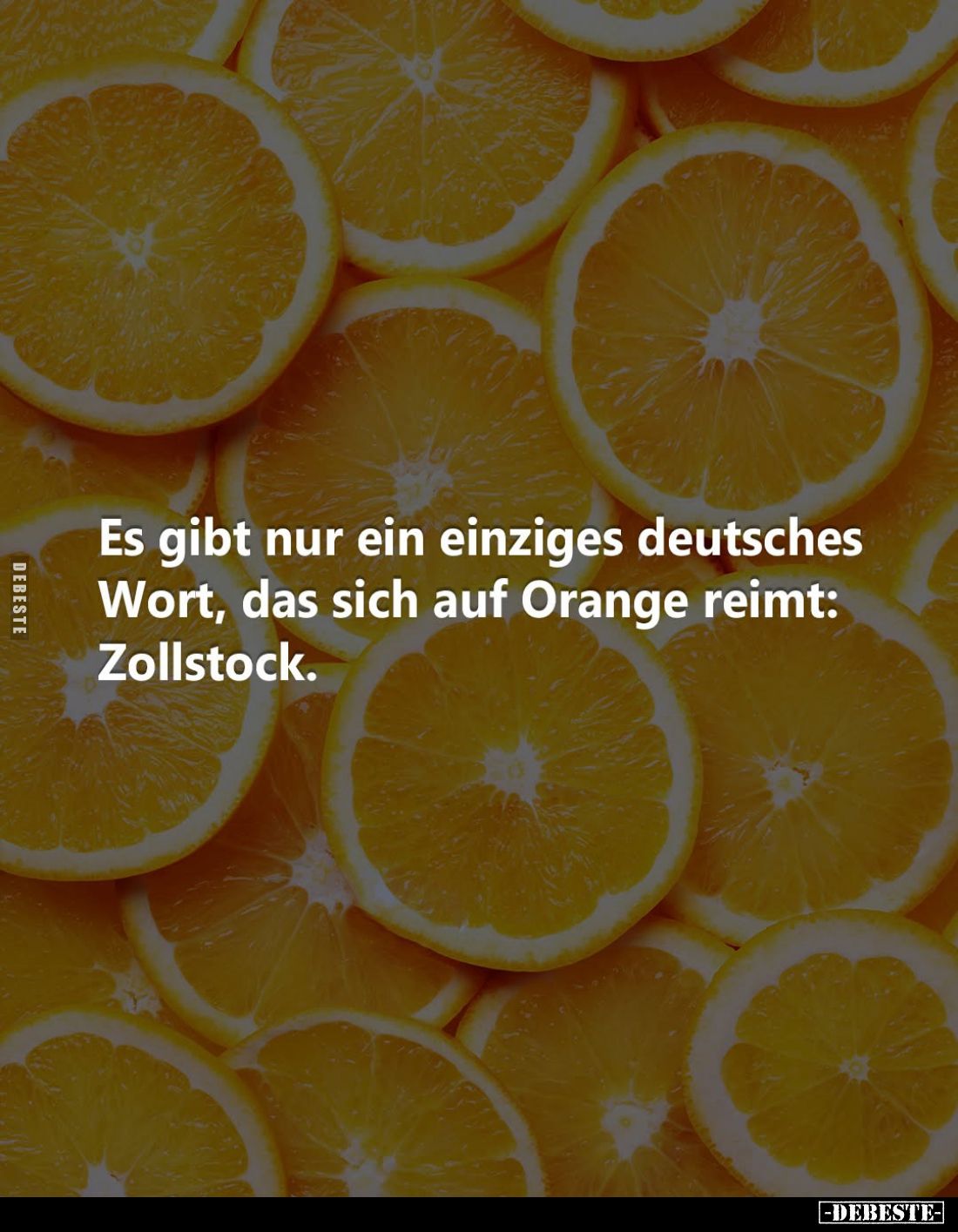 Es gibt nur ein einziges deutsches Wort, das sich auf Orange reimt: Zollstock.