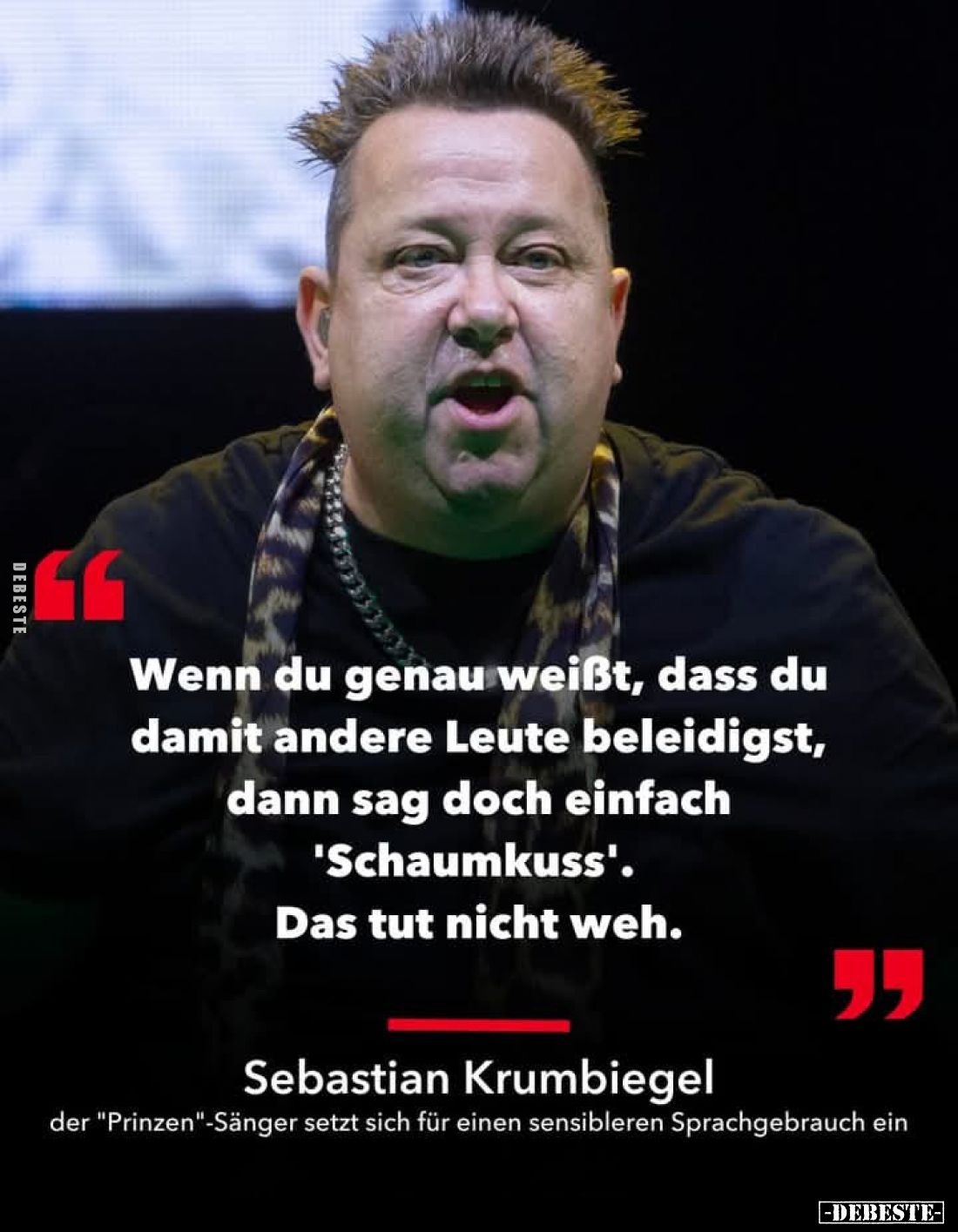 Wenn du genau weißt, dass du damit andere Leute beleidigst, dann sag doch einfach "Schaumkuss".
Das tut nicht weh.