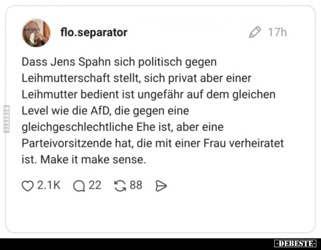 Dass Jens Spahn sich politisch gegen Leihmutterschaft stellt, sich privat aber einer Leihmutter bedient ist ungefähr auf dem ...