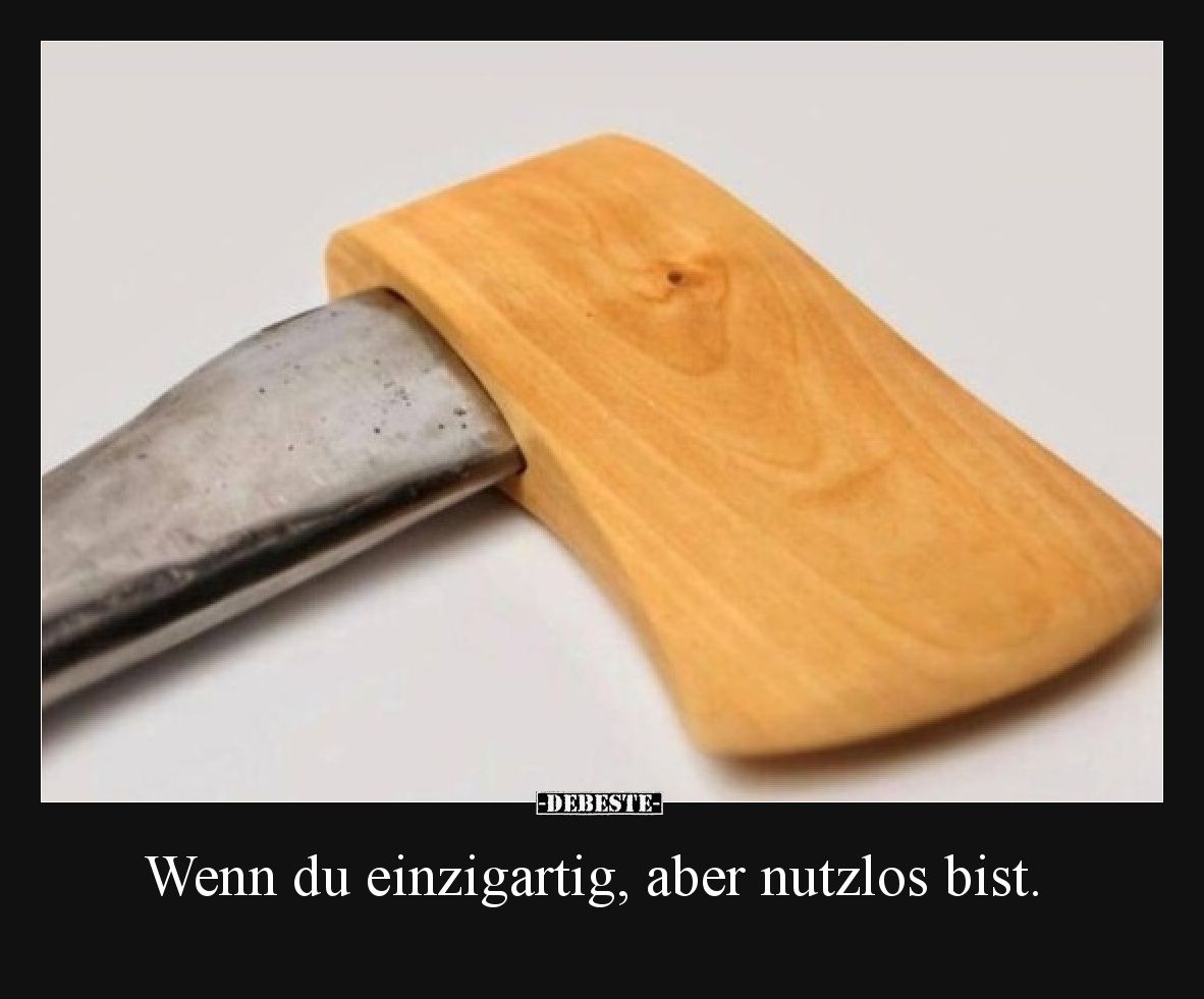 Wenn du einzigartig, aber nutzlos bist.