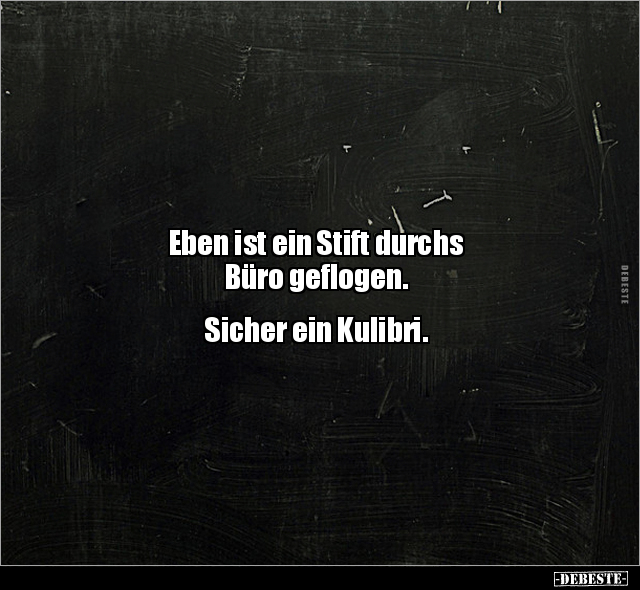Eben ist ein Stift durchs 
Büro geflogen.


Sicher ein Kulibri.