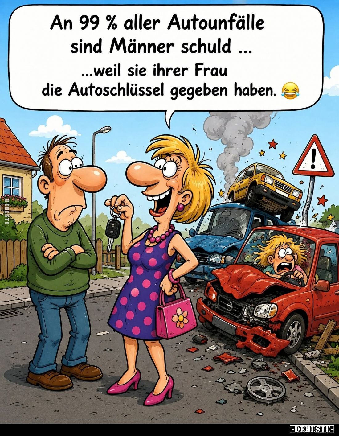 An 99% aller Autounfälle sind Männer schuld... weil sie ihrer Frau die Autoschlüssel gegeben haben.