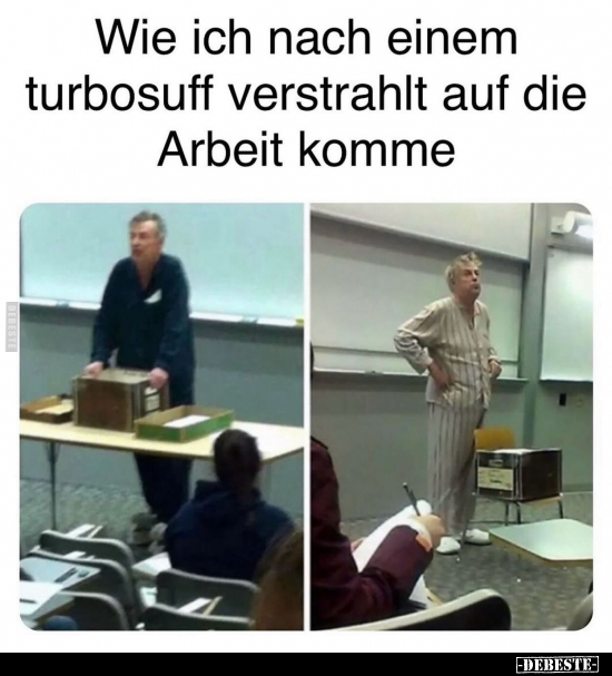 Wie ich nach einem turbosuff verstrahlt auf die Arbeit.. - Lustige Bilder | DEBESTE.de