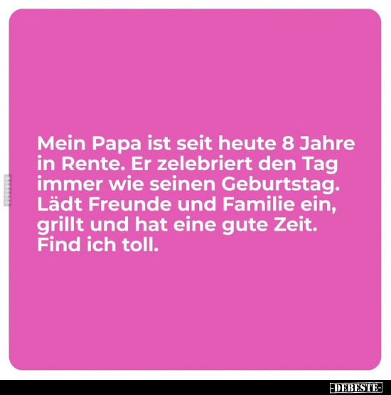 Mein Papa ist seit heute 8 Jahre in Rente.. - Lustige Bilder | DEBESTE.de