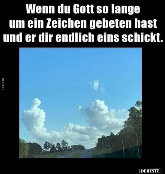 Wenn du Gott so lange um ein Zeichen gebeten hast.. - Lustige Bilder | DEBESTE.de