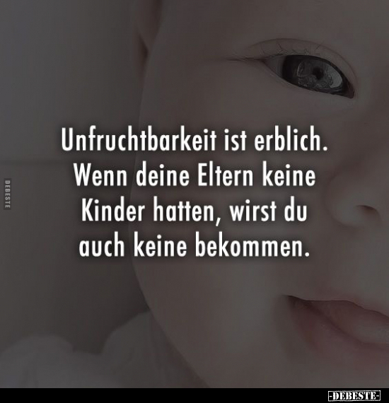 Unfruchtbarkeit ist erblich. Wenn deine Eltern keine Kinder.. - Lustige Bilder | DEBESTE.de