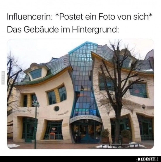 Influencerin: *Postet ein Foto von sich*
Das Gebäude im Hintergrund: