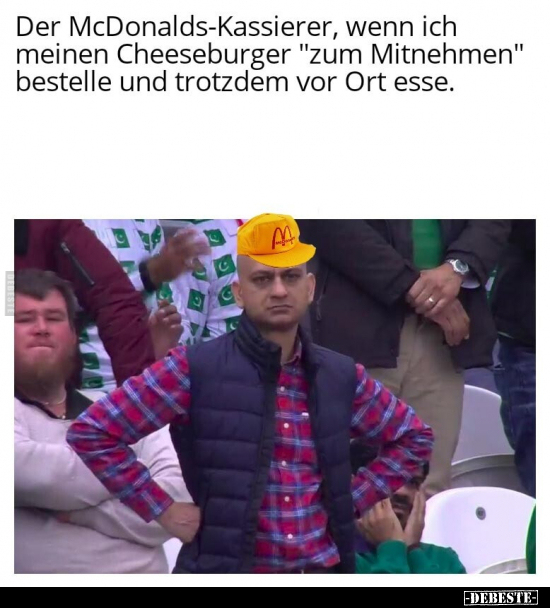 Der McDonalds-Kassierer, wenn ich meinen Cheeseburger "zum.." - Lustige Bilder | DEBESTE.de