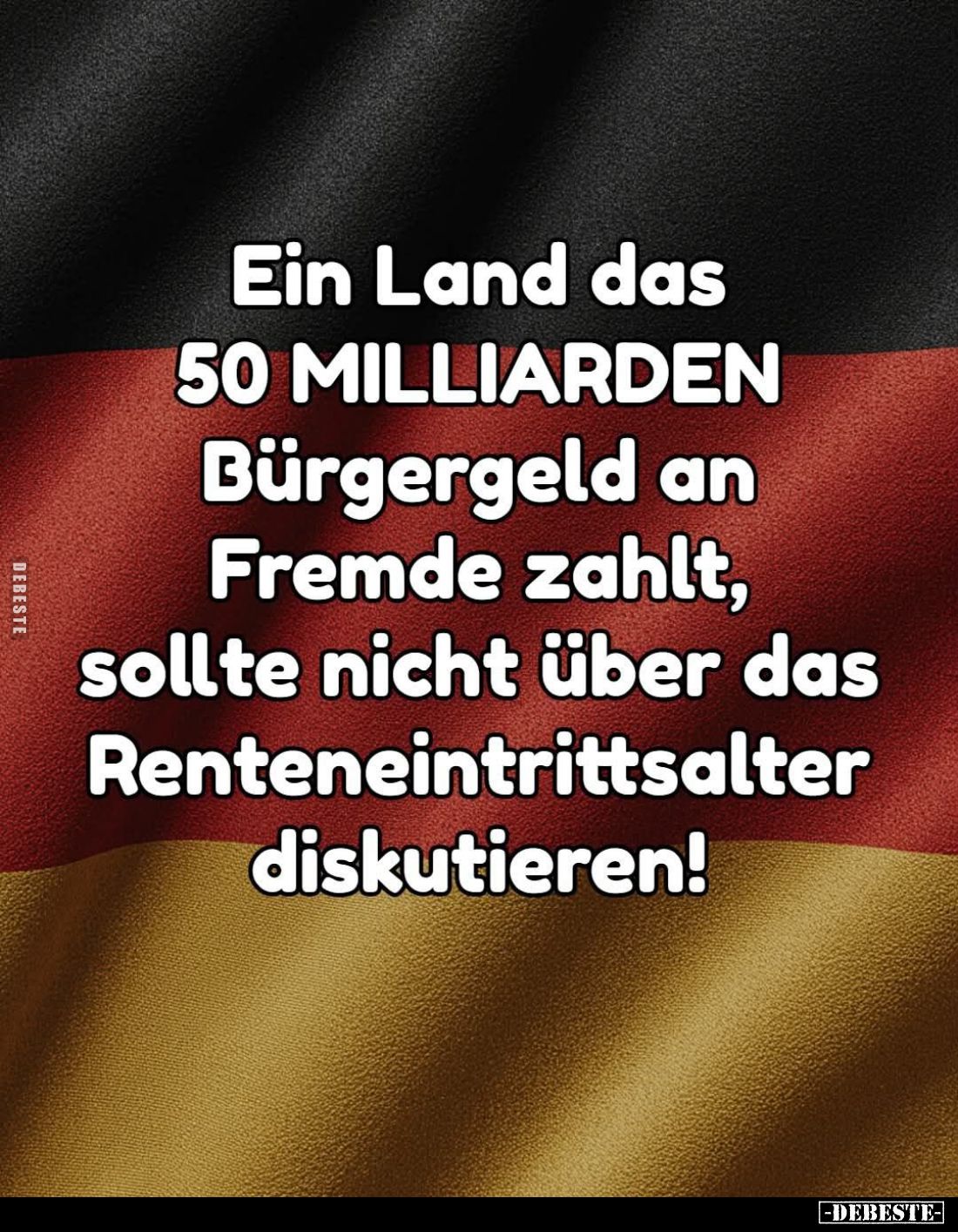 Ein Land das 50 MILLIARDEN Bürgergeld an Fremde zahlt, sollte nicht über das Renteneintrittsalter diskutieren!