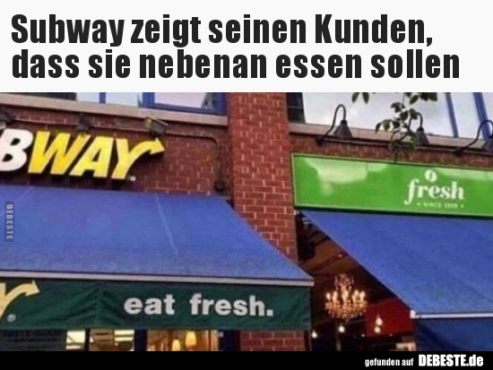 Subway zeigt seinen Kunden, dass sie nebenan essen.. - Lustige Bilder | DEBESTE.de