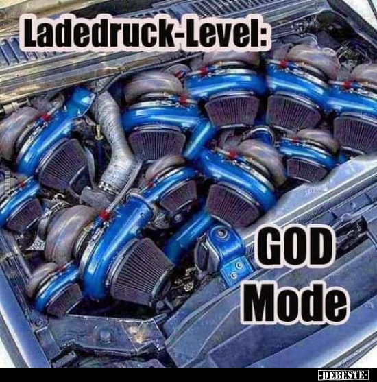 Ladedruck-Level: 

God Mode.