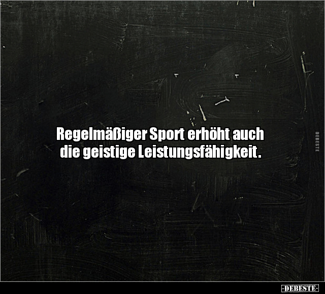 Regelmäßiger Sport erhöht auch die geistige Leistungsfähigkeit.. - Lustige Bilder | DEBESTE.de