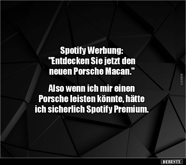 Spotify Werbung: "Entdecken Sie jetzt den neuen Porsche.." - Lustige Bilder | DEBESTE.de