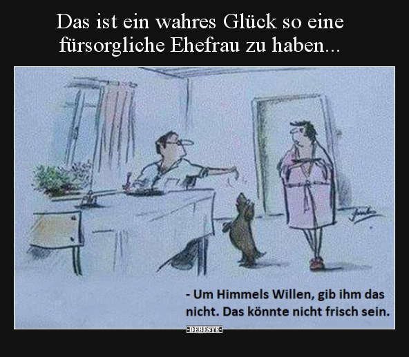 Das ist ein wahres Glück so eine fürsorgliche Ehefrau zu.. - Lustige Bilder | DEBESTE.de