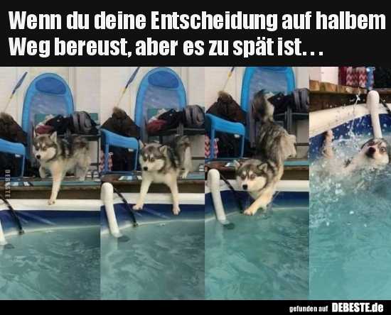 Wenn du deine Entscheidung auf halbem Weg bereust, aber es..