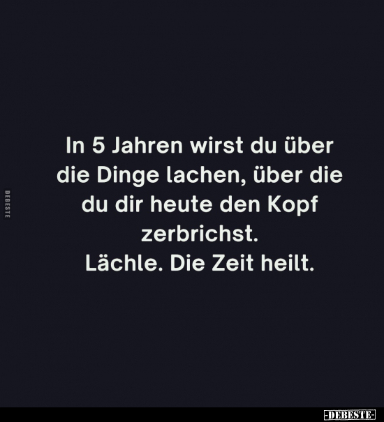 In 5 Jahren wirst du über die Dinge lachen.. - Lustige Bilder | DEBESTE.de