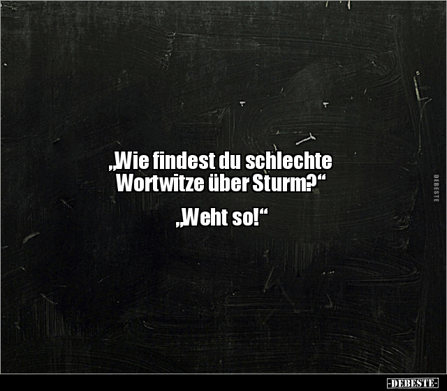 "Wie findest du schlechte Wortwitze über Sturm?"... - Lustige Bilder | DEBESTE.de