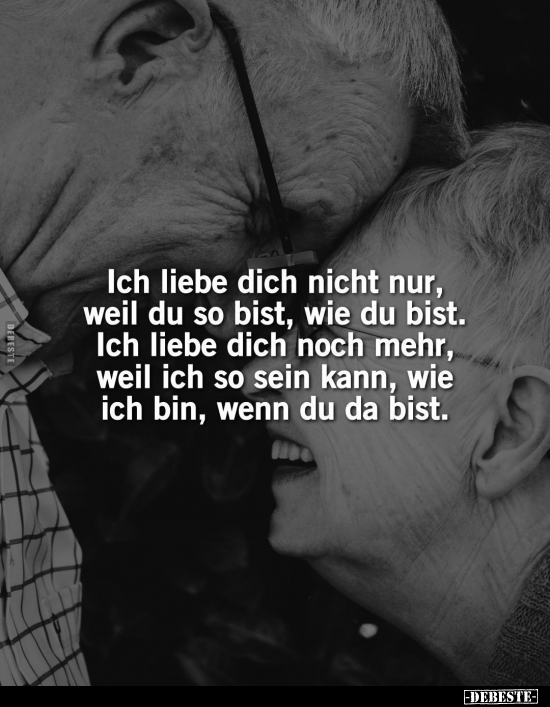 Ich liebe dich nicht nur, weil du so bist, wie du bist.. - Lustige Bilder | DEBESTE.de