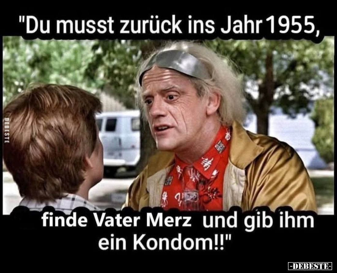 "Du musst zurück ins Jahr 1955, finde Vater Merz und gib.." - Lustige Bilder | DEBESTE.de
