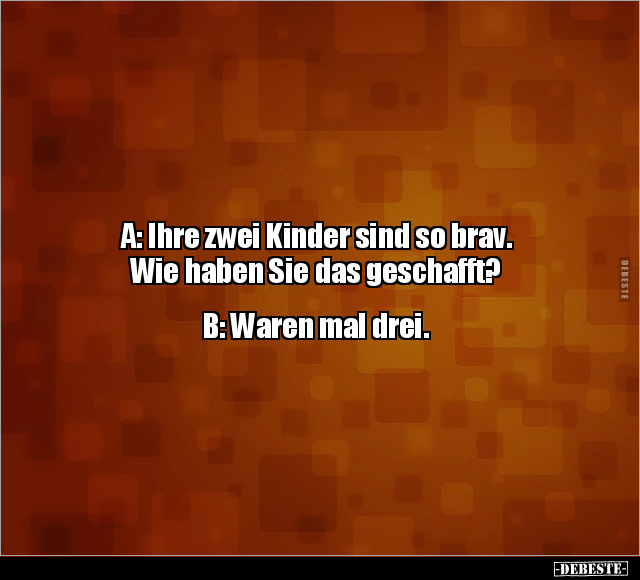 A: Ihre zwei Kinder sind so brav.. - Lustige Bilder | DEBESTE.de