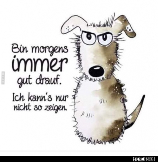 Bin morgens immer gut drauf.. - Lustige Bilder | DEBESTE.de