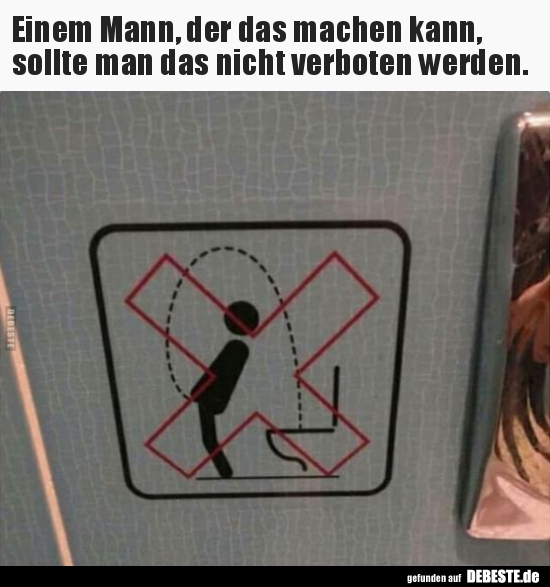 Einem Mann, der das machen kann, sollte man das nicht..