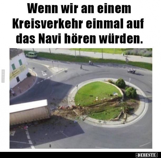 Wenn wir an einem Kreisverkehr einmal auf das Navi hören.. - Lustige Bilder | DEBESTE.de