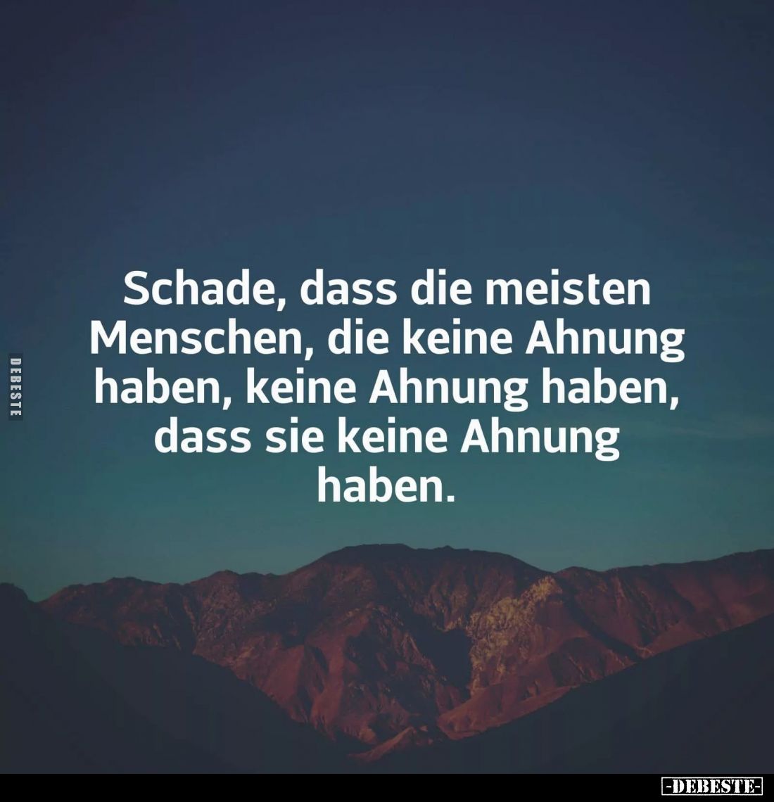 Schade, dass die meisten Menschen, die keine Ahnung haben, keine Ahnung haben, dass sie keine Ahnung haben.