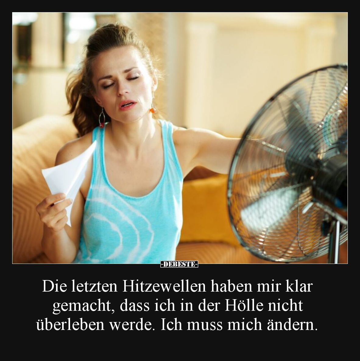 Die letzten Hitzewellen haben mir klar gemacht, dass ich in der Hölle nicht überleben werde. Ich muss mich ändern.