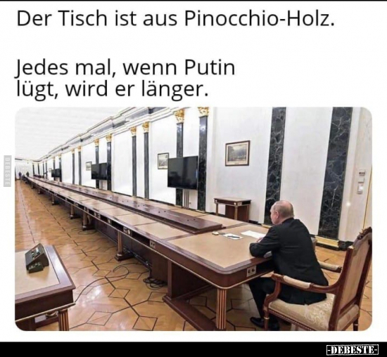 Der Tisch ist aus Pinocchio-Holz. Jedes mal, wenn Putin.. - Lustige Bilder | DEBESTE.de