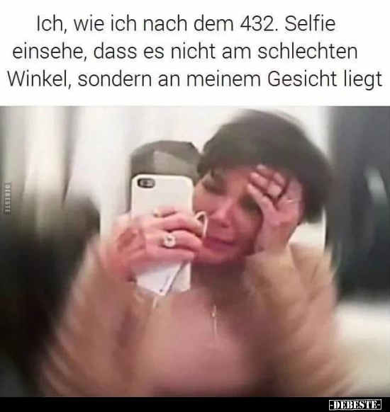 Ich, wie ich nach dem 432. Selfie einsehe, dass es nicht..