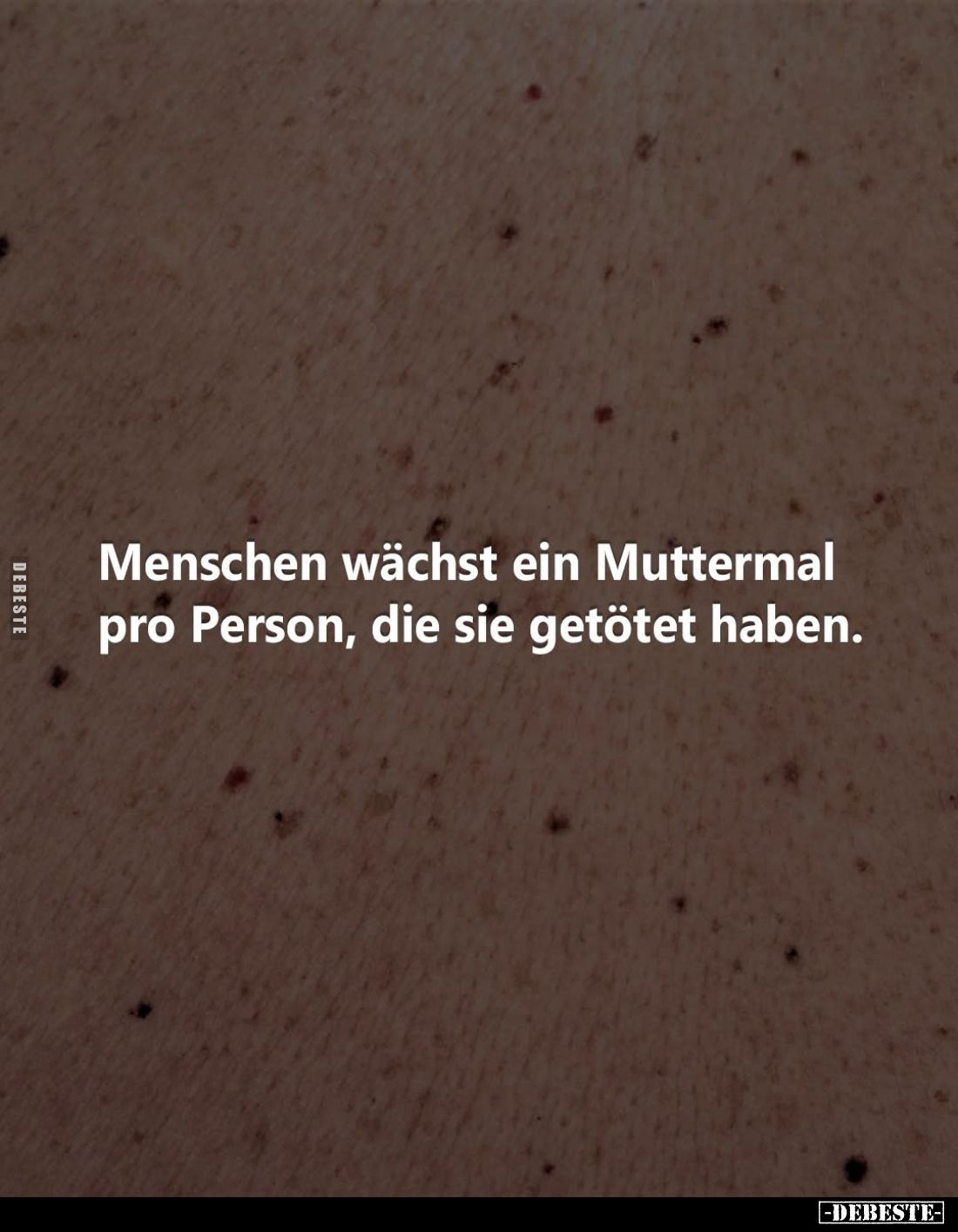 Menschen wächst ein Muttermal pro Person, die sie getötet haben.