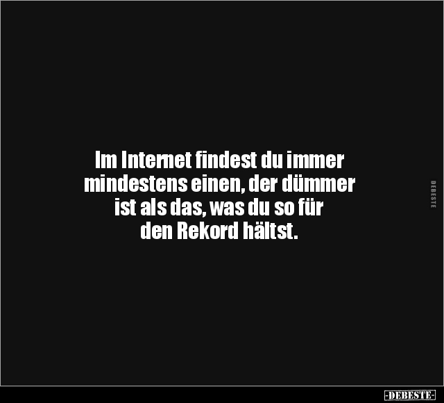 Im Internet findest du immer mindestens.. - Lustige Bilder | DEBESTE.de