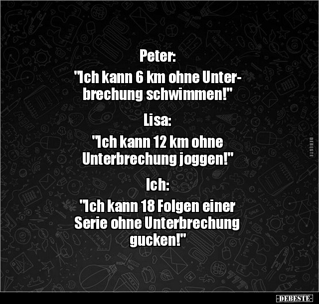 Peter: "Ich kann 6 km ohne Unterbrechung.." - Lustige Bilder | DEBESTE.de