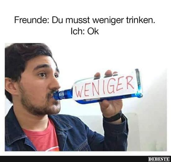 Freunde: Du musst weniger trinken.. - Lustige Bilder | DEBESTE.de