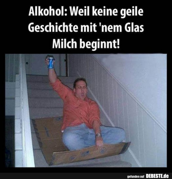 Alkohol: Weil keine geile Geschichte mit 'nem Glas Milch beginnt! - Lustige Bilder | DEBESTE.de