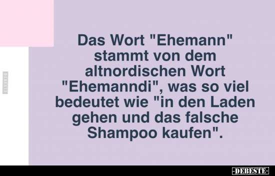 Das Wort "Ehemann" stammt von dem altnordischen Wort.. - Lustige Bilder | DEBESTE.de