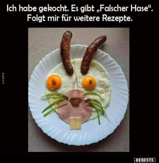 Ich habe gekocht, Es gibt "Falscher Hase", Folgt mir für.. - Lustige Bilder | DEBESTE.de