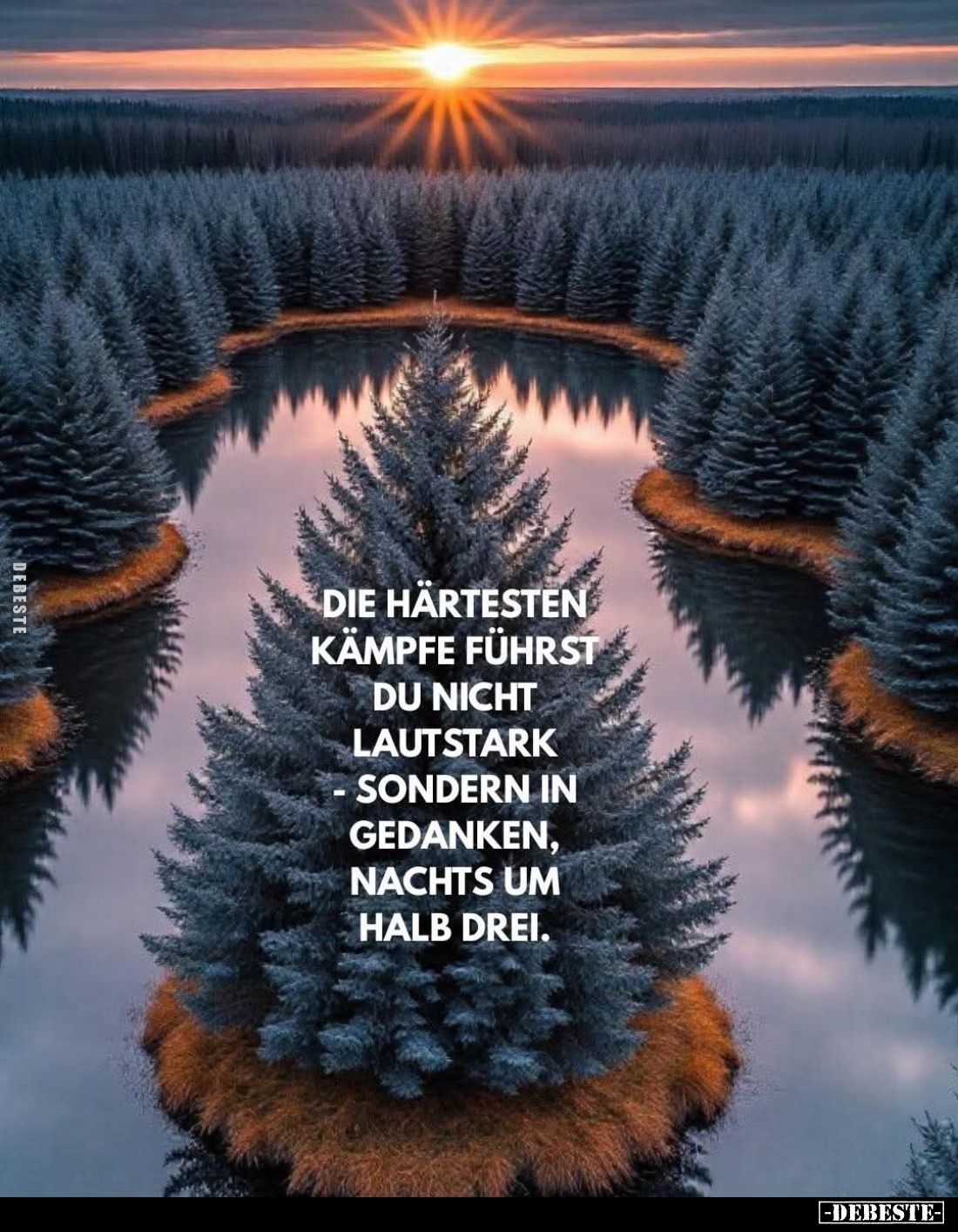 Die härtesten Kämpfe führst du nicht lautstark sondern in Gedanken, nachts um halb drei.
