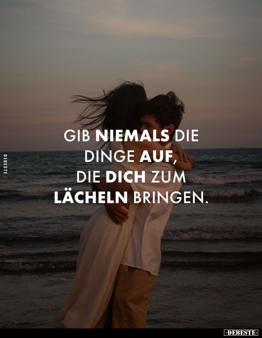 Gib niemals die Dinge auf, die dich zum Lächeln bringen.